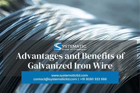 Advantages And Benefits Of Galvanized Iron Wire - Systematic Ltd - Galvanized Wire Manufacturer, GI ..