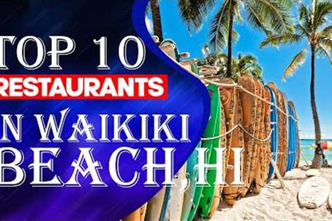 Top Ten Restaurants In Waikiki, Hawaii, 2023