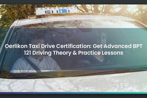 Oerlikon Taxi Drive Certification: Get Advanced BPT 121 Driving Theory & Practice Lessons