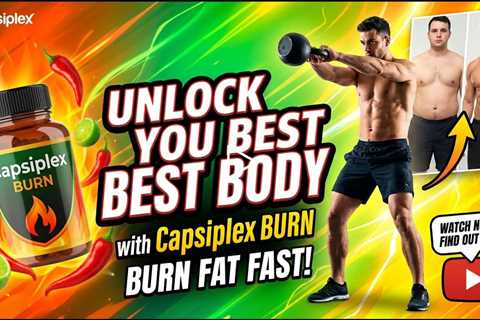🔥Unlock Your Best Body with Capsiplex BURN – Burn Fat Fast!